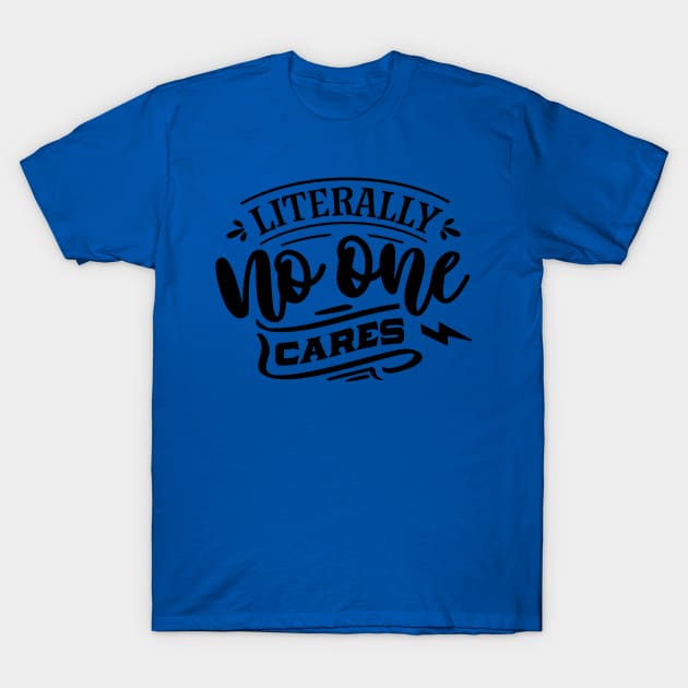 Litterally No One Cares - Sarcastic Quote T-Shirt by Wanderer Bat
